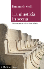 E-book, La giustizia in scena : diritto e potere in Eschilo e Sofocle, Stolfi, Emanuele, 1973-, author, Società editrice il Mulino