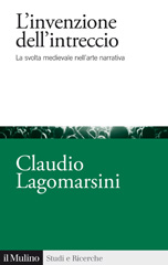 eBook, L'invenzione dell'intreccio : la svolta medievale nell'arte narrativa, Lagomarsini, Claudio, 1984-, author, Società editrice il Mulino