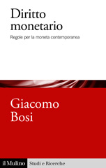eBook, Diritto monetario : regole per la moneta contemporanea, Bosi, Giacomo, Il mulino
