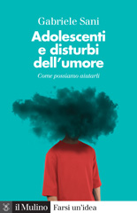 eBook, Adolescenti e disturbi dell'umore : come possiamo aiutarli, Sani, Gabriele, Il mulino