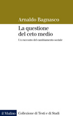 E-book, La questione del ceto medio : un racconto del cambiamento sociale, Bagnasco, Arnaldo, 1939-, author, Società editrice Il mulino