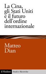 eBook, La Cina, gli Stati Uniti e il futuro dell'ordine internazionale, Dian, Matteo, author, Società editrice il Mulino