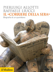 E-book, Il "Corriere della sera" : biografia di un quotidiano, Allotti, Pierluigi, Società editrice il Mulino