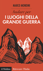 E-book, Andare per i luoghi della Grande Guerra, Mondini, Marco, 1974-, author, Il mulino