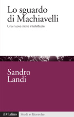 E-book, Lo sguardo di Machiavelli : una nuova storia intellettuale, Società editrice il Mulino