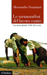 E-book, Le metamorfosi del lavoro coatto : una storia globale, XVIII-XIX secolo, Stanziani, Alessandro, author, Società editrice il Mulino