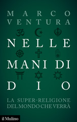 E-book, Nelle mani di Dio : la super-religione del mondo che verrà, Ventura, Marco, 1964-, author, Società editrice il Mulino