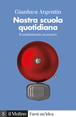 E-book, Nostra scuola quotidiana : il cambiamento necessario, Argentin, Gianluca, Il mulino