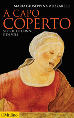 E-book, A capo coperto. Storie di donne e di veli, Muzzarelli, Maria Giuseppina, Il Mulino