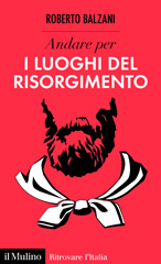 eBook, Andare per i luoghi del Risorgimento, Balzani, Roberto, author, Società editrice il Mulino