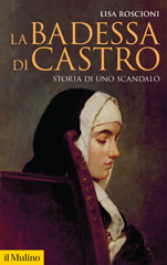 eBook, La badessa di Castro. Storia di uno scandalo, Roscioni, Lisa, Il Mulino