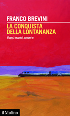 eBook, La conquista della lontananza : viaggi, incontri, scoperte, Brevini, Franco, 1951-, author, Società editrice il Mulino