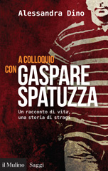 E-book, A colloquio con Gaspare Spatuzza : un racconto di vita, una storia di stragi, Dino, Alessandra, author, Il mulino