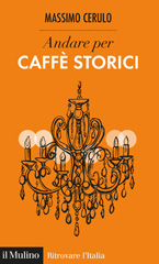 E-book, Andare per caffè storici, Cerulo, Massimo, author, Società editrice il Mulino