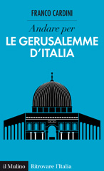 E-book, Andare per le Gerusalemme d'Italia, Cardini, Franco, author, Il mulino