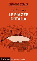 E-book, Andare per le piazze d'Italia, D'Orazio, Costantino, author, Società editrice il Mulino