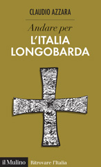 E-book, Andare per l'Italia longobarda, Azzara, Claudio, 1964-, author, Società editrice il Mulino