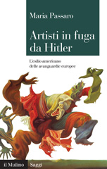 E-book, Artisti in fuga da Hitler : l'esilio americano delle avanguardie europee, Passaro, Maria, author, Società editrice il Mulino
