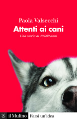 eBook, Attenti ai cani : una storia di 40.000 anni, Valsecchi, Paola, Il Mulino