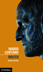 E-book, Bruto : contro il tiranno, Lentano, Mario, 1964-, author, Società editrice il Mulino