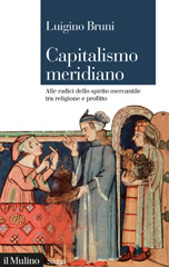 eBook, Capitalismo meridiano : alle radici dello spirito mercantile tra religione e profitto, Bruni, Luigino, 1966-, author, Società editrice il Mulino