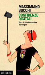 E-book, Confidenze digitali : vizi e virtù dell'innovazione tecnologica, Bucchi, Massimiano, 1970-, author, Società editrice il Mulino