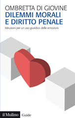E-book, Dilemmi morali e diritto penale : istruzioni per un uso giuridico delle emozioni, Di Giovine, Ombretta, Il mulino