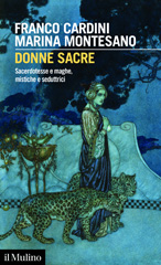 eBook, Donne sacre : sacerdotesse e maghe, mistiche e seduttrici, Cardini, Franco, author, Società editrice il Mulino