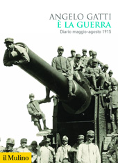 E-book, È la guerra : diario maggio-agosto 1915, Gatti, Angelo, 1875-1948, author, Società editrice il Mulino