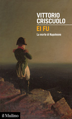 E-book, Ei fu : la morte di Napoleone, Criscuolo, Vittorio, author, Società editrice il Mulino