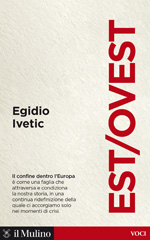 E-book, Est/Ovest : il confine dentro l'Europa, Ivetic, Egidio, 1965-, author, Società editrice il Mulino