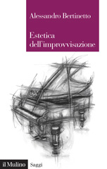 E-book, Estetica dell'improvvisazione, Bertinetto, Alessandro, 1971-, author, Società editrice il Mulino