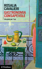 E-book, Gastronomia consapevole : istruzioni per l'uso, Cavalieri, Rosalia, author, Società editrice il Mulino