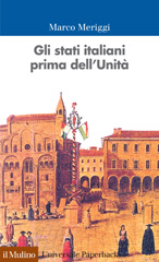 eBook, Gli stati italiani prima dell'Unità : una storia istituzionale, Meriggi, Marco, Il mulino