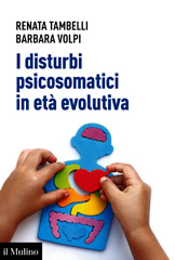 eBook, I disturbi psicosomatici in età evolutiva : tradurre e interpretare clinicamente la frattura psicosomatica nel bambino, Il mulino