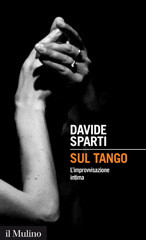 E-book, Sul tango : l'improvvisazione intima, Sparti, Davide, author, Il mulino