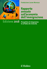 eBook, Rapporto annuale sull'economia dell'immigrazione : edizione 2018 : prospettive di integrazione in un'Italia che invecchia, Fondazione Leone Moressa, AA.VV., Il mulino