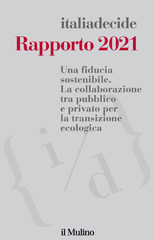 eBook, Rapporto 2021 : una fiducia sostenibile : la collaborazione tra pubblico e privato per la transizione ecologica, italiadecide, AA.VV., Il mulino