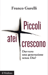 E-book, Piccoli atei crescono : davvero una generazione senza Dio?, Garelli, Franco, author, Il mulino
