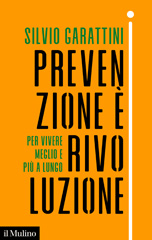 eBook, Prevenzione è rivoluzione : per vivere meglio e più a lungo, Garattini, Silvio, Il mulino