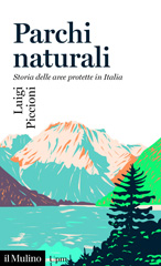 E-book, Parchi naturali : storia delle aree protette in Italia, Piccioni, Luigi, author, Società editrice il Mulino