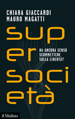 eBook, Supersocietà : ha ancora senso scommettere sulla libertà?, Giaccardi, Chiara, 1959-, author, Società editrice il Mulino
