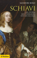 eBook, Schiavi. Una storia mediterranea (XVI-XIX secolo), Bono, Salvatore, Il Mulino