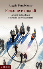 eBook, Persone e mondi : azioni individuali e ordine internazionale, Panebianco, Angelo, author, Società editrice il Mulino