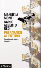 eBook, Prepararsi al futuro : cronache dalle scienze della vita, Monti, Manuela, Il mulino