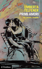 E-book, Primi amori : uno, nessuno, centomila, Telfener, Umberta, author, Società editrice il Mulino
