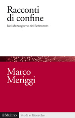 eBook, Racconti di confine : nel Mezzogiorno del Settecento, Meriggi, Marco, author, Il mulino