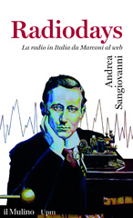 E-book, Radiodays : la radio in Italia da Marconi al web, Sangiovanni, Andrea, 1969-, author, Società editrice il Mulino