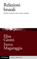 eBook, Relazioni brutali : genere e violenza nella cultura mediale, Giomi, Elisa, Il mulino