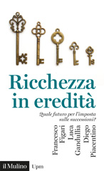 eBook, Ricchezza in eredità : quale futuro per l'imposta sulle successioni?, Figari, Francesco, Il mulino